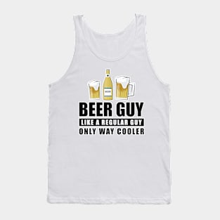 Beer Guy Like A Regular Guy Only Way Cooler - Funny Quote Tank Top